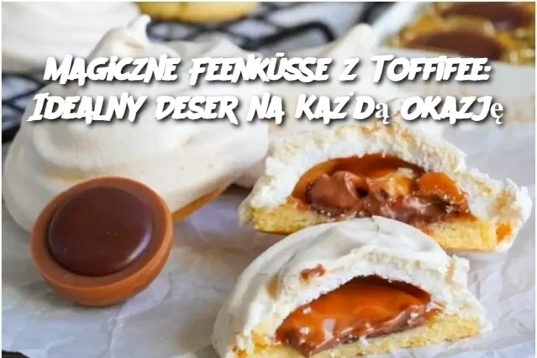 Magiczne Feenküsse z Toffifee: Idealny Deser na Każdą Okazję