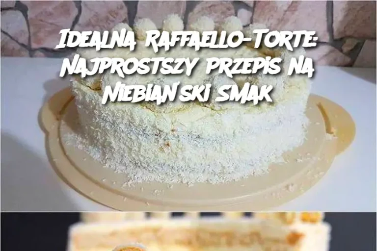 Idealna Raffaello-Torte: Najprostszy Przepis na Niebiański Smak