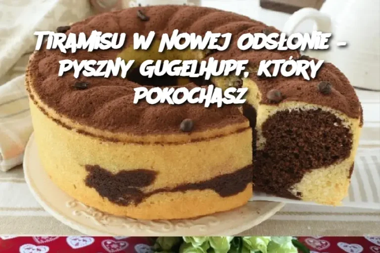 Tiramisu w Nowej Odsłonie – Pyszny Gugelhupf, który Pokochasz