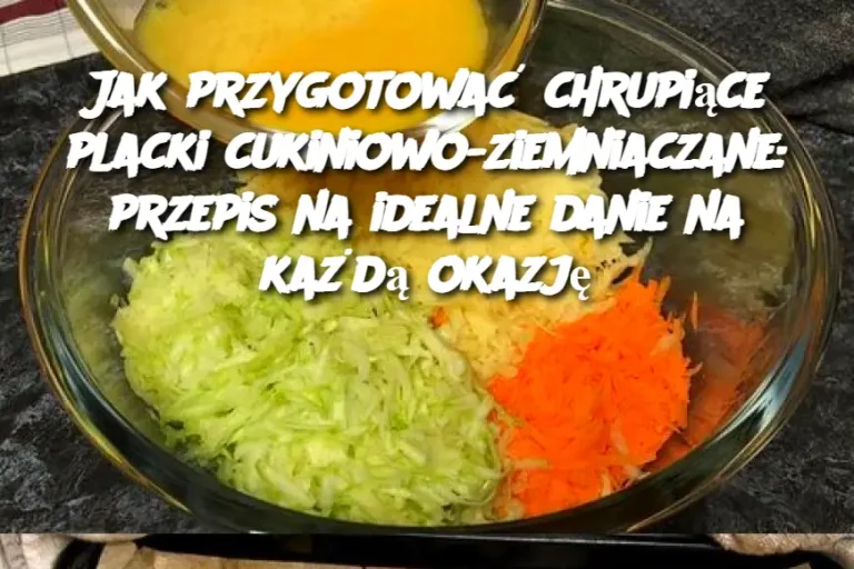 Jak przygotować chrupiące placki cukiniowo-ziemniaczane: przepis na idealne danie na każdą okazję