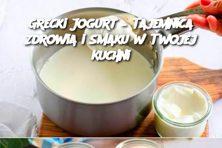 Grecki Jogurt – Tajemnica Zdrowia i Smaku w Twojej Kuchni