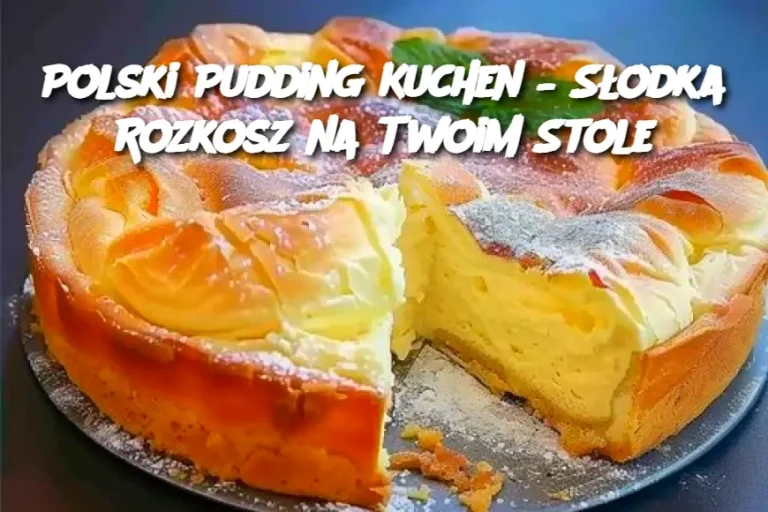 Polski Pudding Kuchen – Słodka Rozkosz na Twoim Stole