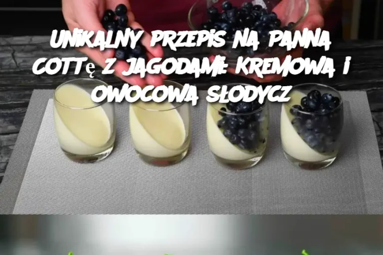 Unikalny przepis na Panna Cottę z jagodami: Kremowa i owocowa słodycz