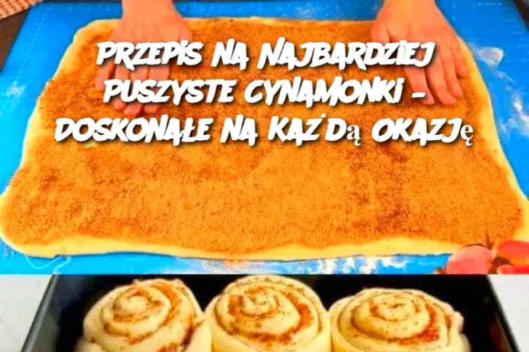 Przepis na Najbardziej Puszyste Cynamonki – Doskonałe na Każdą Okazję