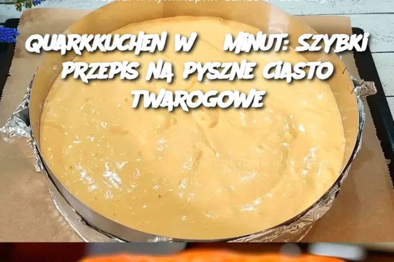 Quarkkuchen w 5 minut: Szybki przepis na pyszne ciasto twarogowe