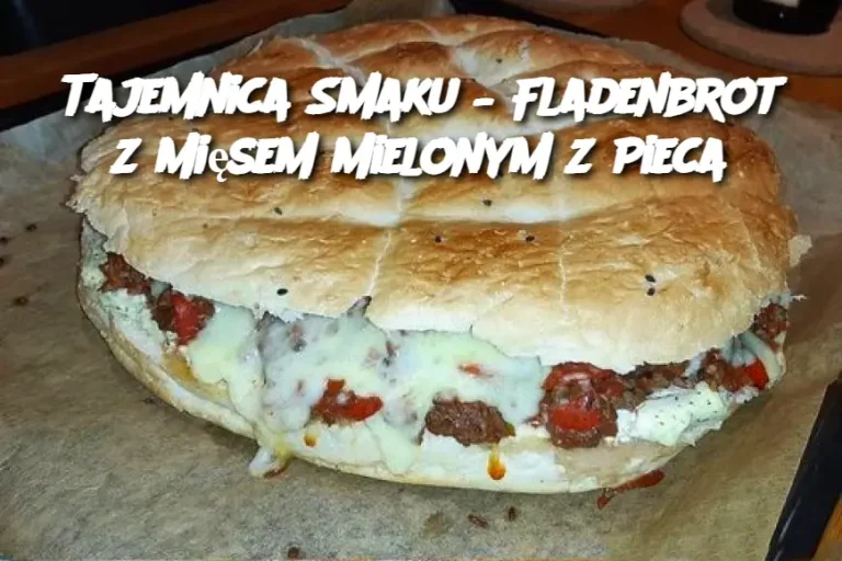 Tajemnica Smaku – Fladenbrot z Mięsem Mielonym z Pieca