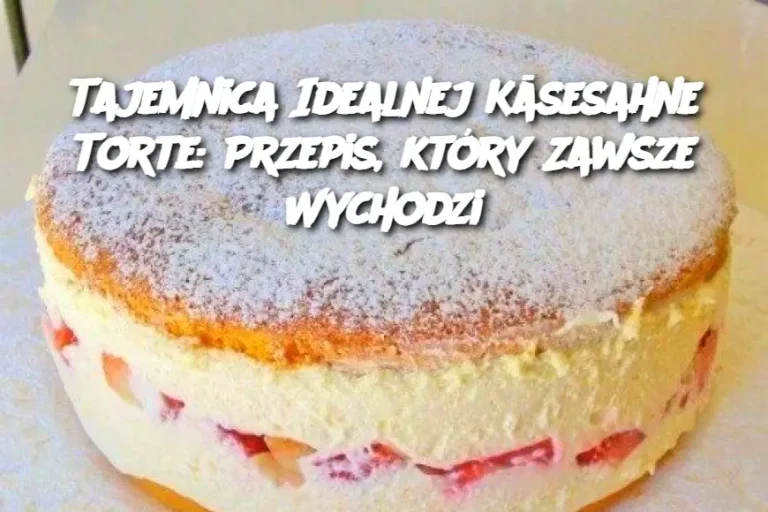 Tajemnica Idealnej Käsesahne Torte: Przepis, który Zawsze Wychodzi