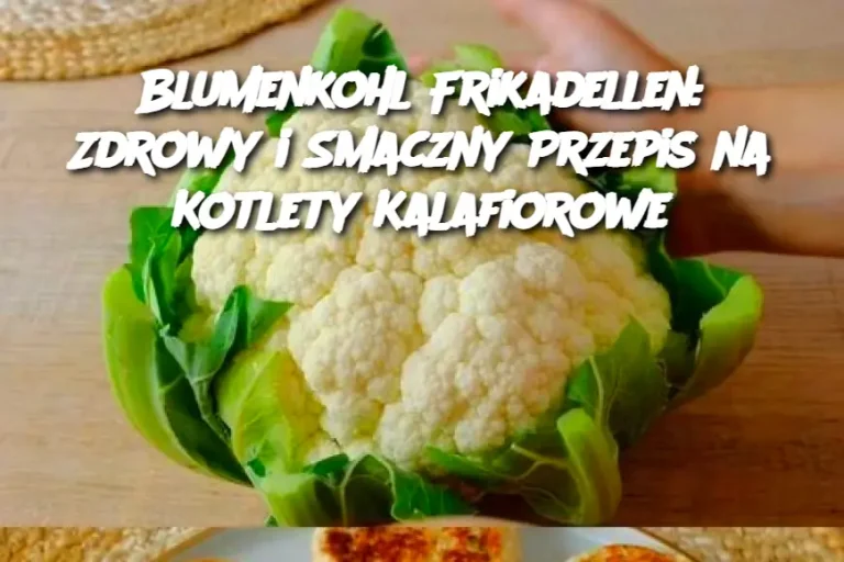 Blumenkohl Frikadellen: Zdrowy i Smaczny Przepis na Kotlety Kalafiorowe