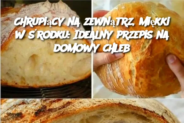 Chrupiący na zewnątrz, miękki w środku: Idealny przepis na domowy chleb