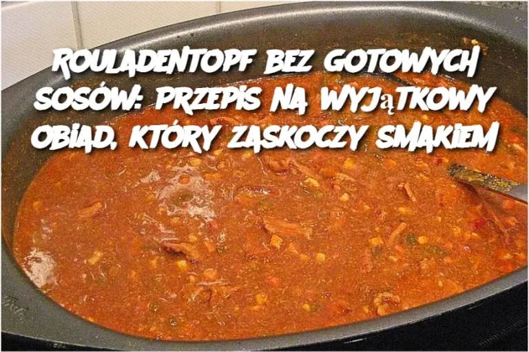 Rouladentopf bez gotowych sosów: Przepis na wyjątkowy obiad, który zaskoczy smakiem