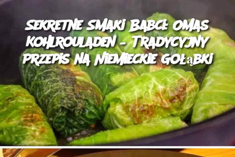 Sekretne Smaki Babci: Omas Kohlrouladen – Tradycyjny Przepis na Niemieckie Gołąbki