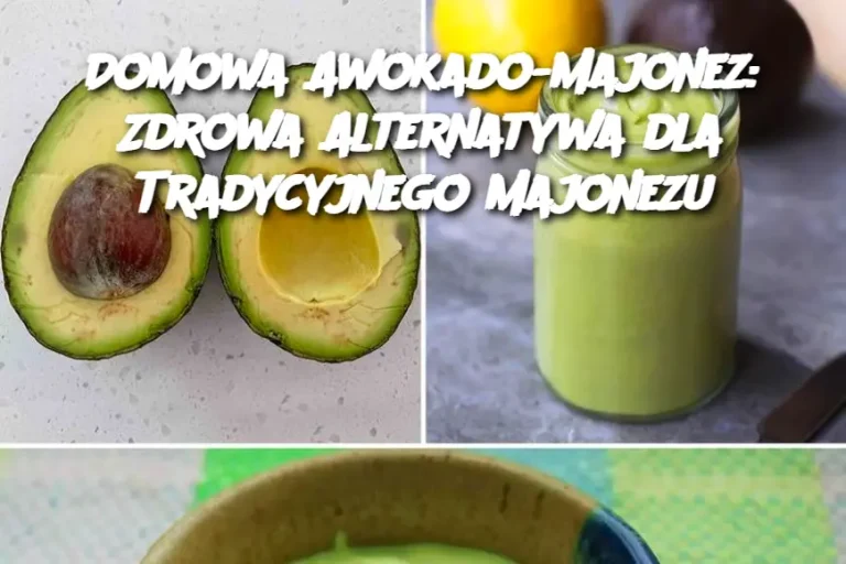 Domowa Awokado-Majonez: Zdrowa Alternatywa dla Tradycyjnego Majonezu