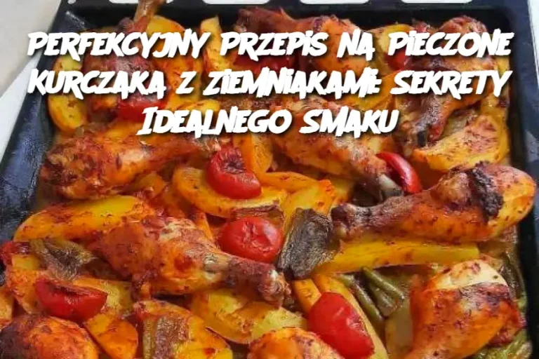 Perfekcyjny Przepis na Pieczone Kurczaka z Ziemniakami: Sekrety Idealnego Smaku