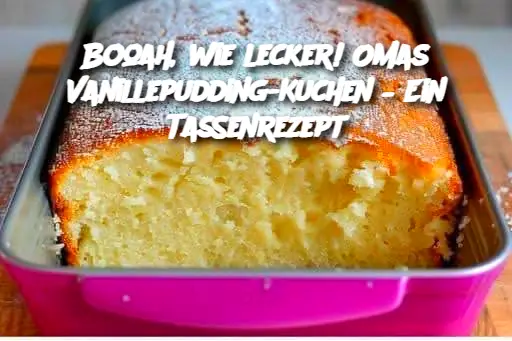 Booah, wie lecker! Omas Vanillepudding-Kuchen – Ein Tassenrezept