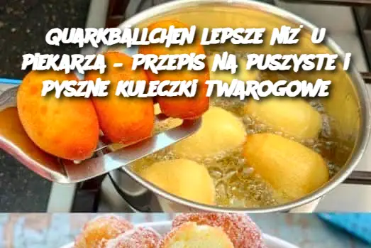 Quarkbällchen lepsze niż u piekarza – Przepis na puszyste i pyszne kuleczki twarogowe