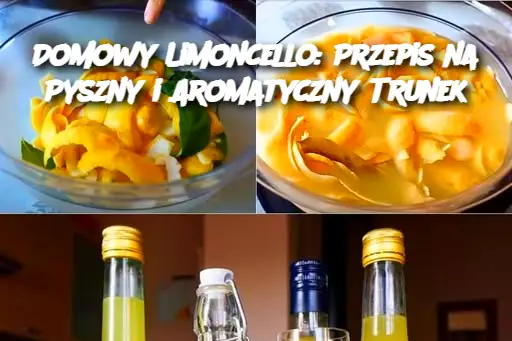 Domowy Limoncello: Przepis na Pyszny i Aromatyczny Trunek