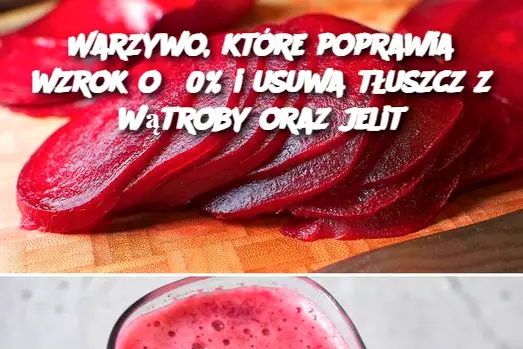 Warzywo, które poprawia wzrok o 80% i usuwa tłuszcz z wątroby oraz jelit