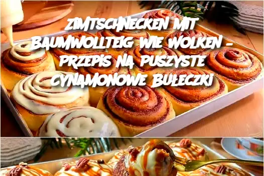 Zimtschnecken mit Baumwollteig wie Wolken – Przepis na Puszyste Cynamonowe Bułeczki