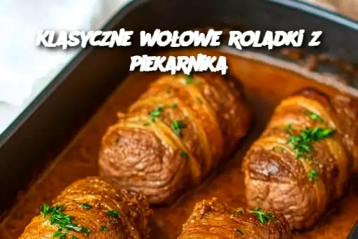 Klasyczne wołowe roladki z piekarnika