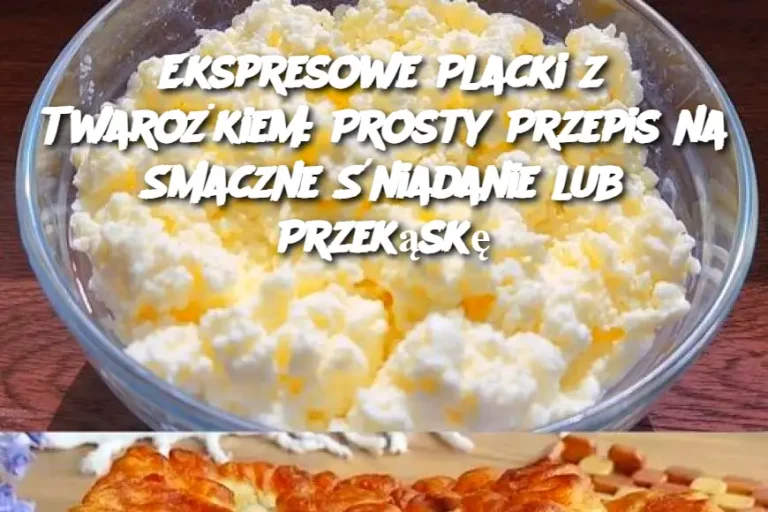 Ekspresowe Placki z Twarożkiem: Prosty Przepis na Smaczne Śniadanie lub Przekąskę