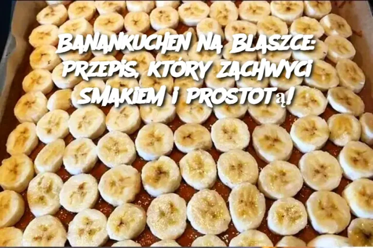 Banankuchen na Blaszce: Przepis, który Zachwyci Smakiem i Prostotą!