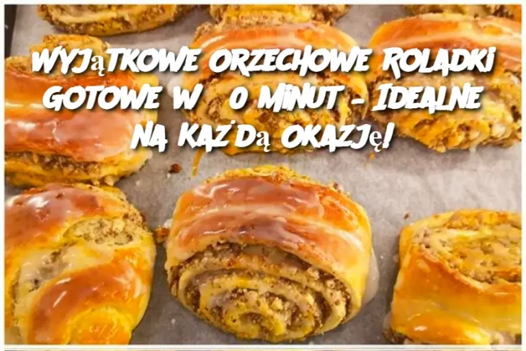 Wyjątkowe Orzechowe Roladki Gotowe w 30 Minut – Idealne na Każdą Okazję!