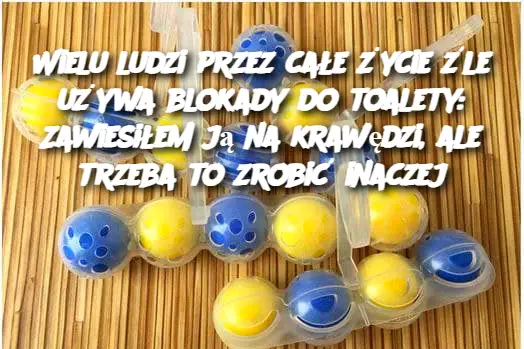 Wielu ludzi przez całe życie źle używa blokady do toalety: Zawiesiłem ją na krawędzi, ale trzeba to zrobić inaczej