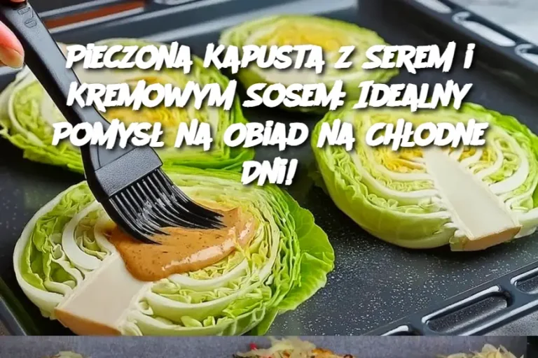 Pieczona Kapusta z Serem i Kremowym Sosem: Idealny Pomysł na Obiad na Chłodne Dni!