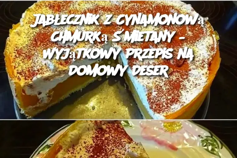 Jabłecznik z Cynamonową Chmurką Śmietany – Wyjątkowy Przepis na Domowy Deser