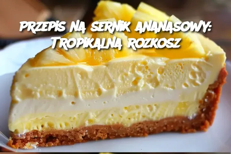 Przepis na sernik ananasowy: Tropikalna rozkosz