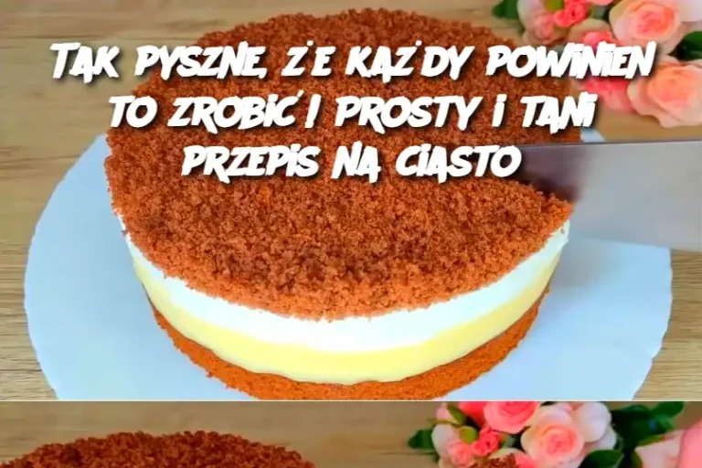 Tak pyszne, że każdy powinien to zrobić! Prosty i tani przepis na ciasto