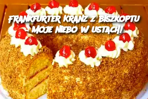 Frankfurter Kranz z biszkoptu – Moje niebo w ustach!