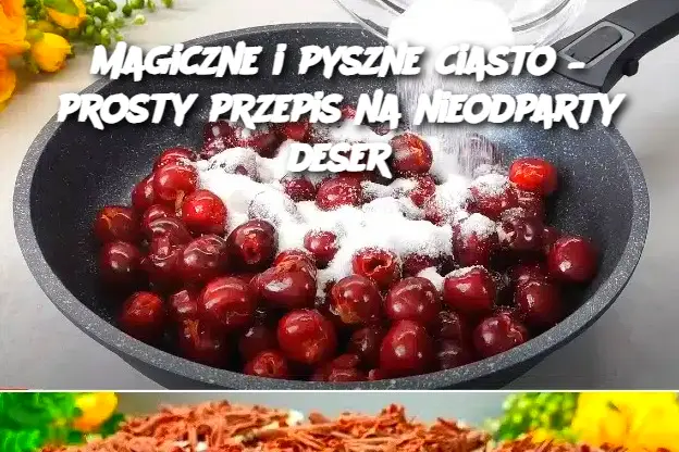 Magiczne i pyszne ciasto – prosty przepis na nieodparty deser