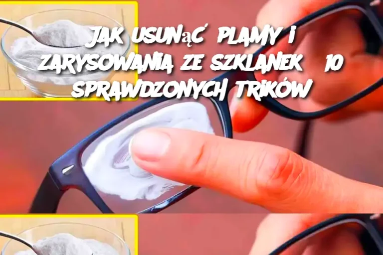 Jak usunąć plamy i zarysowania ze szklanek? 10 sprawdzonych trików