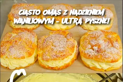 Ciasto Omas z nadzieniem waniliowym – ULTRA pyszne!