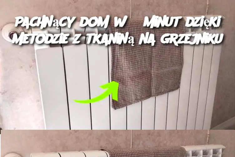 Pachnący dom w 5 minut dzięki metodzie z tkaniną na grzejniku