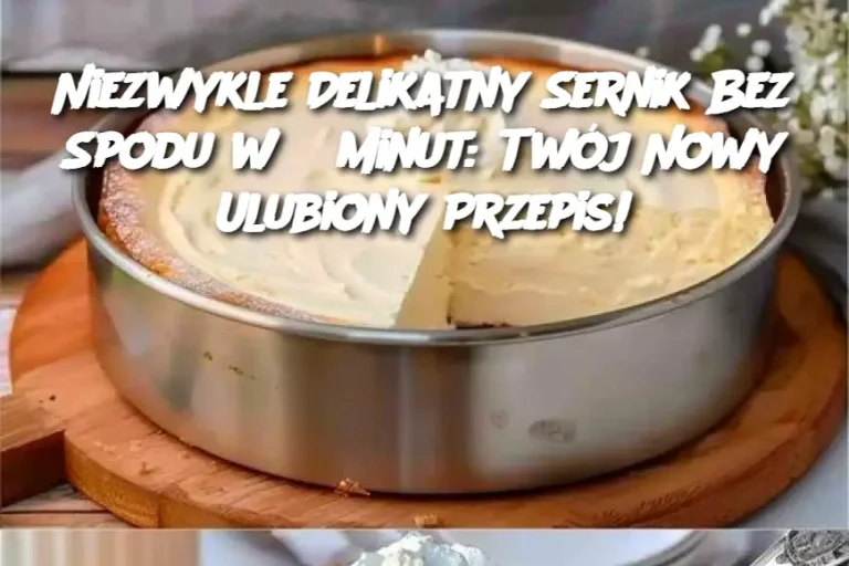 Niezwykle Delikatny Sernik Bez Spodu w 5 Minut: Twój Nowy Ulubiony Przepis!