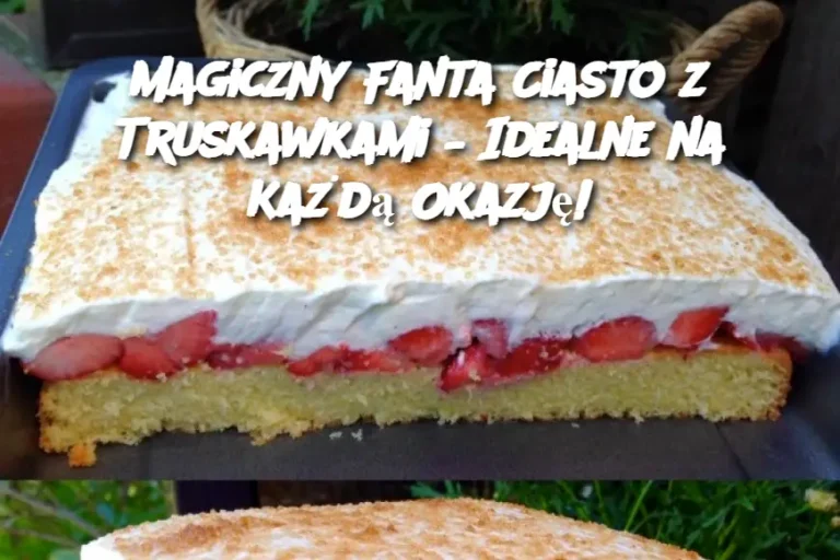 Magiczny Fanta Ciasto z Truskawkami – Idealne na Każdą Okazję!