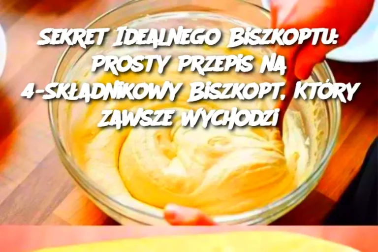 Sekret Idealnego Biszkoptu: Prosty Przepis na 4-Składnikowy Biszkopt, Który Zawsze Wychodzi