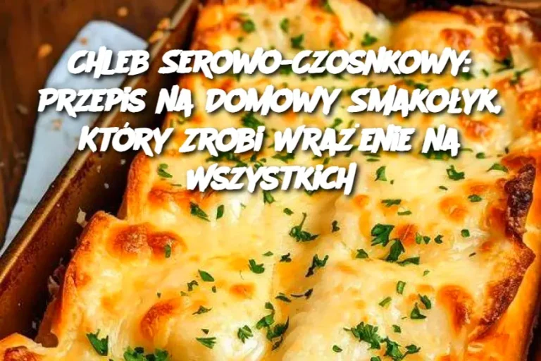 Chleb Serowo-Czosnkowy: Przepis na Domowy Smakołyk, Który Zrobi Wrażenie na Wszystkich