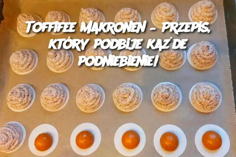 Toffifee Makronen – Przepis, który podbije każde podniebienie!