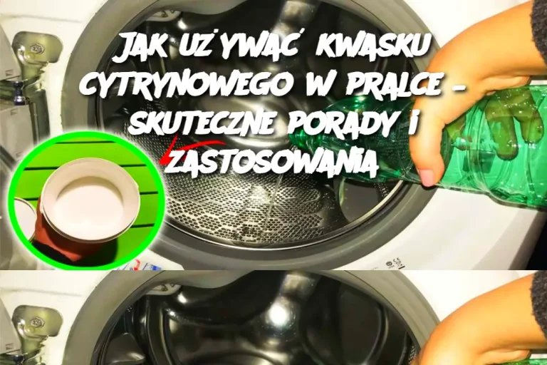 Jak używać kwasku cytrynowego w pralce – skuteczne porady i zastosowania