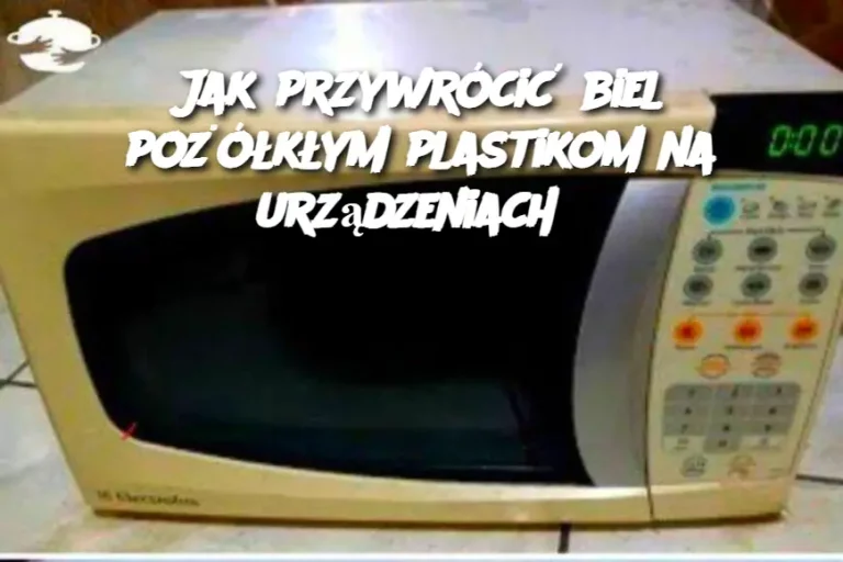 Jak przywrócić biel pożółkłym plastikom na urządzeniach?