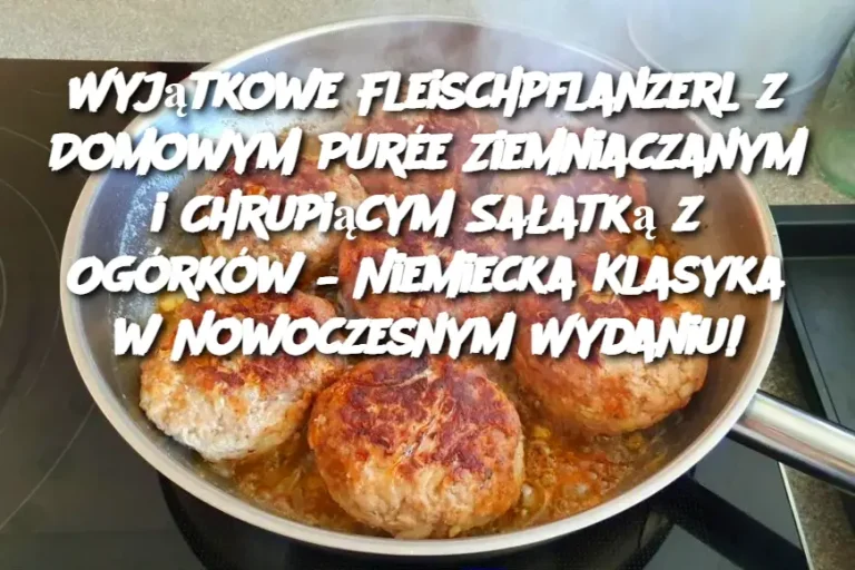 Wyjątkowe Fleischpflanzerl z Domowym Purée Ziemniaczanym i Chrupiącym Sałatką z Ogórków – Niemiecka Klasyka w Nowoczesnym Wydaniu!