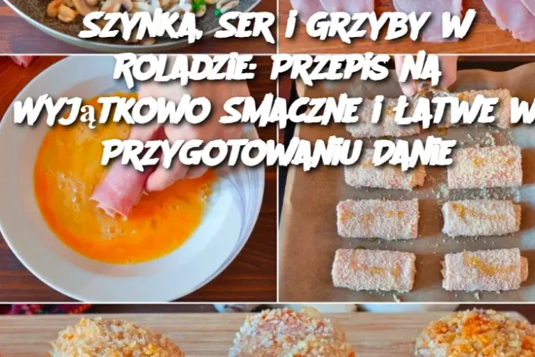 Szynka, Ser i Grzyby w Roladzie: Przepis na Wyjątkowo Smaczne i Łatwe w Przygotowaniu Danie