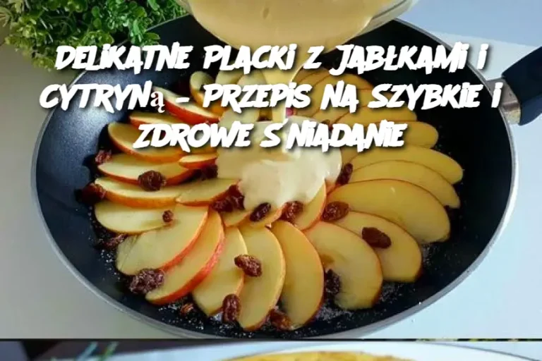 Delikatne Placki z Jabłkami i Cytryną – Przepis na Szybkie i Zdrowe Śniadanie