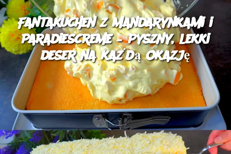 Fantakuchen z Mandarynkami i Paradiescreme – Pyszny, lekki deser na każdą okazję