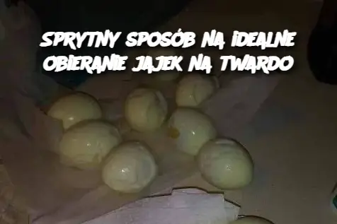 Sprytny sposób na idealne obieranie jajek na twardo