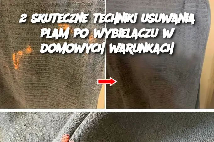 2 skuteczne techniki usuwania plam po wybielaczu w domowych warunkach