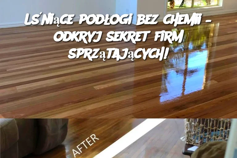 Lśniące podłogi bez chemii – odkryj sekret firm sprzątających!